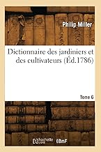 Dictionnaire des jardiniers et des cultivateurs. Tome 6