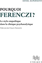 Pourquoi Ferenczi ?: Le style empathique dans la clinique psychanalytique