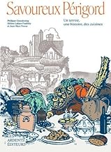 Savoureux perigord: Un terroir, une histoire, des cuisines