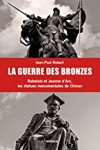 La guerre des bronzes : Rabelais et Jeanne d'Arc, les statues monumentales de Chinon