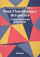 Pour l'Intelligence des Poetes: L'origine des mots par la mythologie
