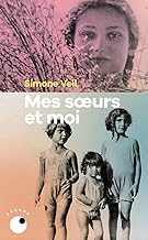 Mes soeurs et moi: Correspondances, journaux, textes édités par David Teboul