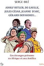 Adolf Hitler, De Gaulle, Jules César, Gérard Depardieu, Jeanne D'Arc, â?¦