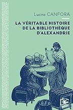 La véritable histoire de la bibliothèque d'Alexandrie