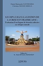 LE COPAX DANS LA GESTION DE LA CRISE CENTRAFRICAINE: Évaluation d’un Organe de Sécurité collective en Afrique centrale