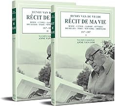 Henry van de Velde. Récit de ma vie, 1917-1957: Texte établi et commenté par Anne Van Loo