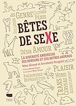 Bêtes de sexe. La diversité amoureuse des humains et autres animaux: La diversité amoureuse des humains et autres animaux