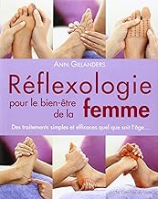 Réflexologie pour le bien-être de la femme: Des traitements simples et efficaces quel que soit l'âge...