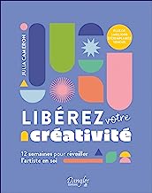 Libérez votre créativité - 12 semaines pour réveiller l'artiste en soi