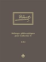 Idées V, 1. Mélanges philosophiques pour Catherine II et autres écrits politiques (1762-1774): uvres complètes. Tome XXI