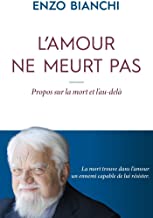 L'amour ne meurt pas. Propos sur la mort et l’au-delà