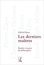 Les derniers maîtres: Paroles vivantes de philosophes