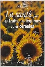 La Sante Par Les Fruits, Les Legumes Et Les Cereales. 9eme Edition
