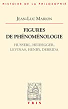 Figures De Phenomenologie: Husserl, Heidegger, Levinas, Henry, Derrida