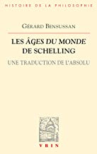 Les Ages Du Monde De Schelling: Une Traduction De L'absolu