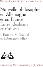 Nouvelle philosophie en Allemagne et en France: Entre idéalisme et réalisme