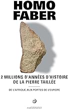Homo faber: 2 millions d'années d'histoire de la pierre taillée - De l'Afrique aux portes de l'Europe