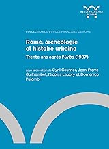 Rome, archéologie et histoire urbaine: Trente ans après l’Urbs (1987)