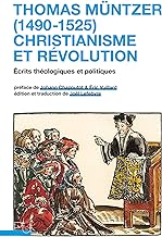 Thomas Müntzer (1490-1525) : christianisme et révolution: Écrits théologiques et politiques