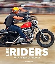 Les Riders: Aventuriers, voyageurs, outlaws et pilotes du monde entier