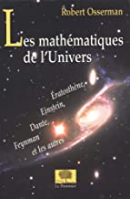Les mathématiques de l'Univers: Eratosthène, Einstein, Dante, Feynmann et les autres