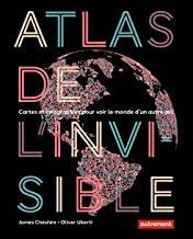 Atlas de l'invisible: Cartes et infographies pour voir le monde d'un autre oeil
