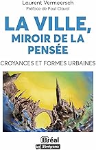 La ville, miroir de la pensée: Croyances et formes urbaines