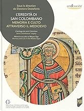 L'eredità di San Colombano : Memoria e culto attraverso il medioevo