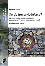 Fin du Franco-judaïsme ?: Quelle place pour les Juifs dans une France multiculturelle ?