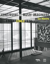 Construire le musée imaginaire: Le Havre 1952/1961/1965