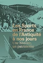 Les Sports en France de l'Antiquité à nos jours - Une histoire, un patrimoine