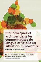 Bibliothèques et archives dans les communautés de langue officielle en situation minoritaire: Enjeux et devenir