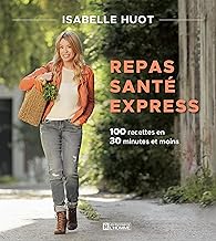 Repas sante express. 100 recettes en 30 minutes et moins