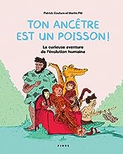 Ton ancêtre est un poisson !: La curieuse aventure de l'évolution humaine