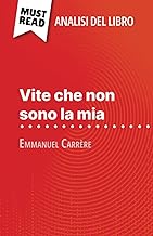 Vite che non sono la mia di Emmanuel Carrère (Analisi del libro): Analisi completa e sintesi dettagliata del lavoro