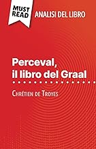 Perceval, il libro del Graal di Chrétien de Troyes (Analisi del libro): Analisi completa e sintesi dettagliata del lavoro