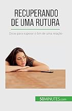 Recuperando de uma rutura: Dicas para superar o fim de uma relação