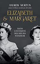 Elizabeth et margaret - dans l'intimite des soeurs windsor