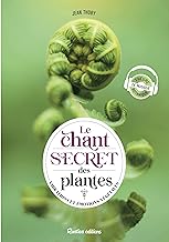 Le chant secret des plantes: Vibrations et émotions végétales