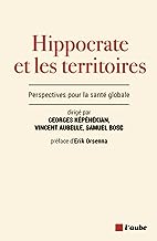 Hippocrate et les territoires: Etats des lieux et perspectives de la santé globale