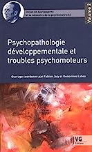 Julian de Ajuriaguerra et la naissance de la psychomotricité: Volume 2, Psychopatologie développementale et troubles psychomoteurs