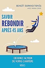 Savoir rebondir après 45 ans: Devenez acteur de votre carrière