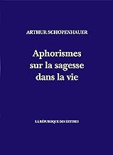 Aphorismes sur la sagesse dans la vie: Parerga et Paralipomena