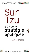 Sun Tzu: Leçons de stratégie appliquée