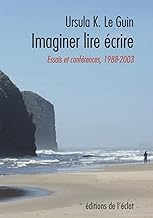 Ecrire, lire, imaginer - Essais et conférences 1988-2003: Essais et conférences 1988-2003