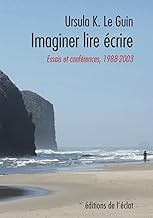 Ecrire, lire, imaginer - Essais et conférences 1988-2003: Essais et conférences 1988-2003