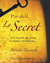 Par-del Le Secret : Les secrets du Secret et autres rvlations...