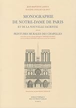 Monographie de Notre-Dame de Paris et de la nouvelle sacristie: Suivie des Peintures murales des chapelles