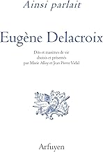 Ainsi parlait Delacroix: Dits et maximes de vie