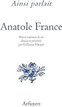 Ainsi parlait Anatole France: Dits et maximes de vie